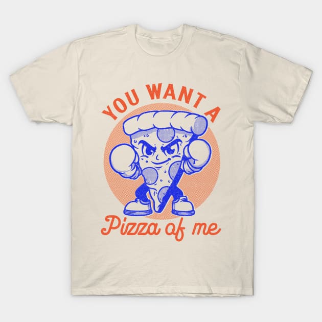 You want a pizza of me T-Shirt by FanFreak